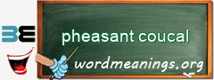 WordMeaning blackboard for pheasant coucal